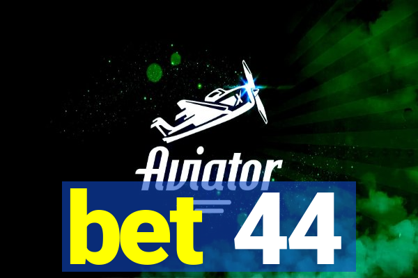 bet 44